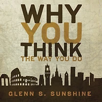 Why You Think The Way Do: Story of Western Worldviews from Rome to Home