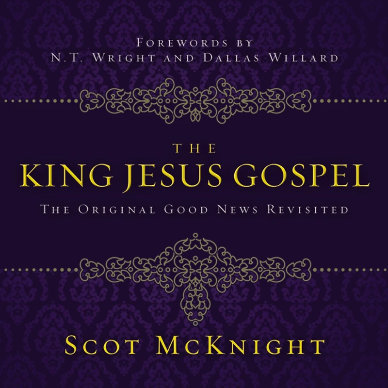 The King Jesus Gospel: Original Good News Revisited