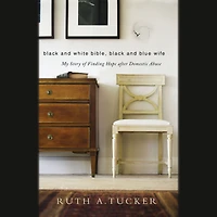 Black and White Bible, Blue Wife: My Story of Finding Hope after Domestic Abuse