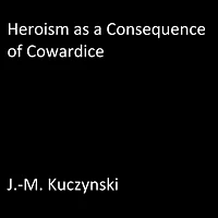 Heroism as a Consequence of Cowardice