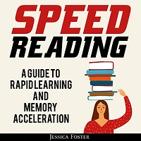 Speed Reading: A Guide To Rapid Learning And Memory Acceleration; How Read Triple Faster Remember Everything Less Hours