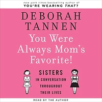 You Were Always Mom's Favorite!: Sisters Conversation Throughout Their Lives