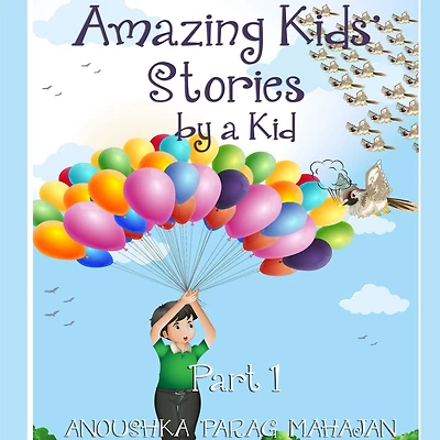 Amazing Kids' Stories by a Kid Part 1: 1