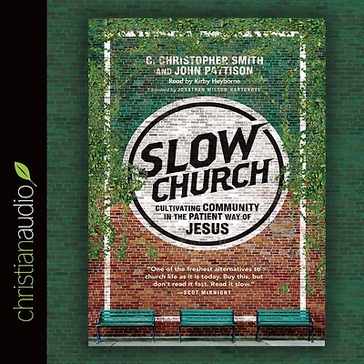 Slow Church: Cultivating Community the Patient Way of Jesus