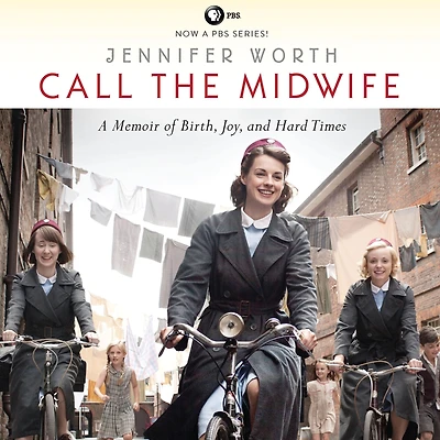 Call the Midwife: A Memoir of Birth, Joy, and Hard Times