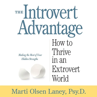 The Introvert Advantage: How Quiet People Can Thrive an Extrovert World