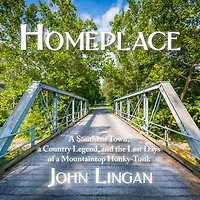 Homeplace: a Southern Town, Country Legend, and the Last Days of Mountaintop Honky-Tonk