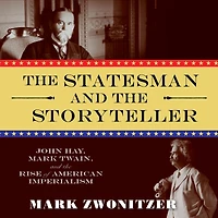 the Statesman and Storyteller: John Hay, Mark Twain, Rise of American Imperialism