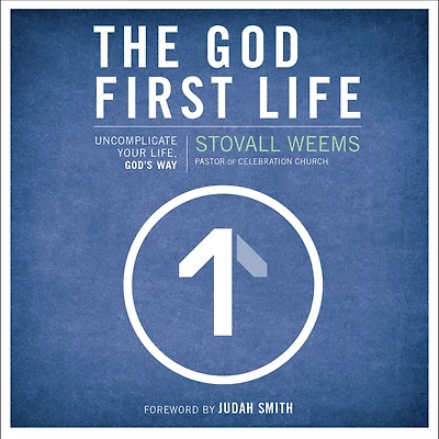 The God-First Life: Uncomplicate Your Life, God's Way
