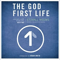 The God-First Life: Uncomplicate Your Life, God's Way