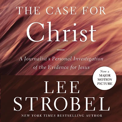 the Case for Christ: A Journalist's Personal Investigation of Evidence Jesus