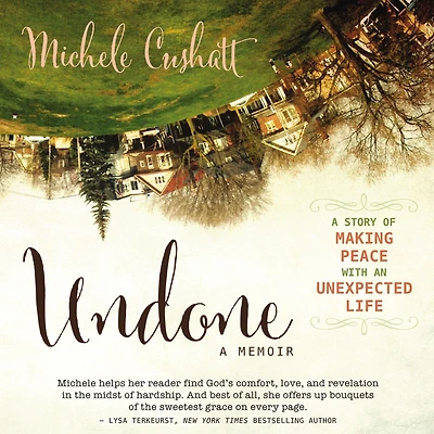 Undone: A Story of Making Peace With an Unexpected Life