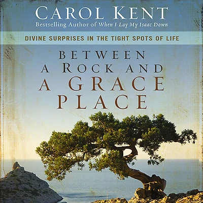 Between a Rock and Grace Place: Divine Surprises the Tight Spots of Life