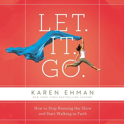 Let. It. Go.: How to Stop Running the Show and Start Walking Faith
