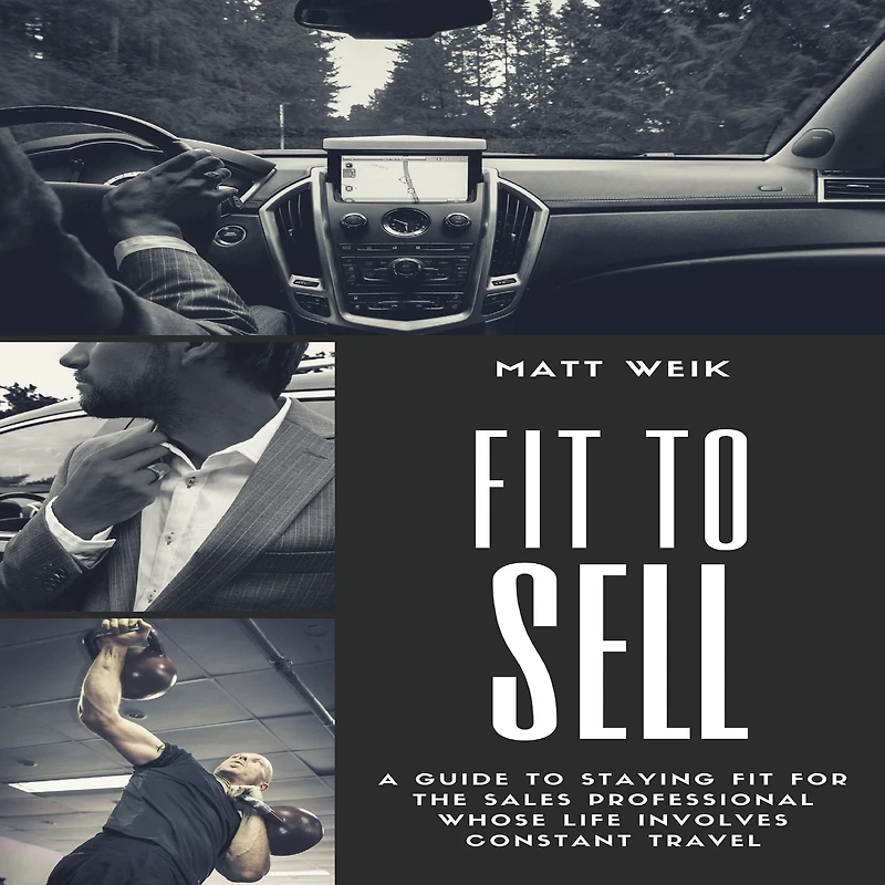 Fit to Sell: A Guide Staying for the Sales Professional Whose Life Involves Constant Travel