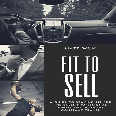 Fit to Sell: A Guide Staying for the Sales Professional Whose Life Involves Constant Travel