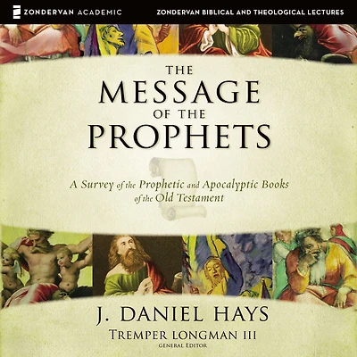 the Message of Prophets: A Survey Prophetic and Apocalyptic Books Old Testament