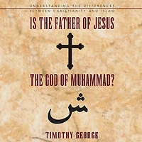 Is the Father of Jesus God Muhammad?: Understanding Differences between Christianity and Islam