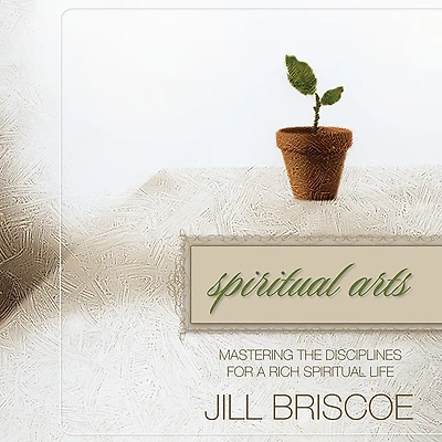 Spiritual Arts: Mastering the Disciplines for a Rich Life