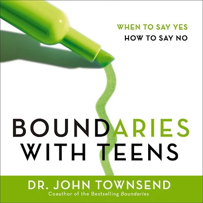 Boundaries with Teens: When to Say Yes, How No