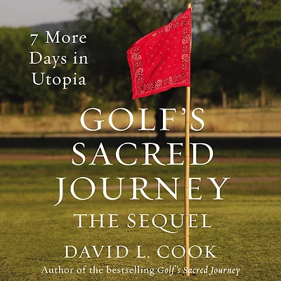 Golf's Sacred Journey, the Sequel: 7 More Days Utopia