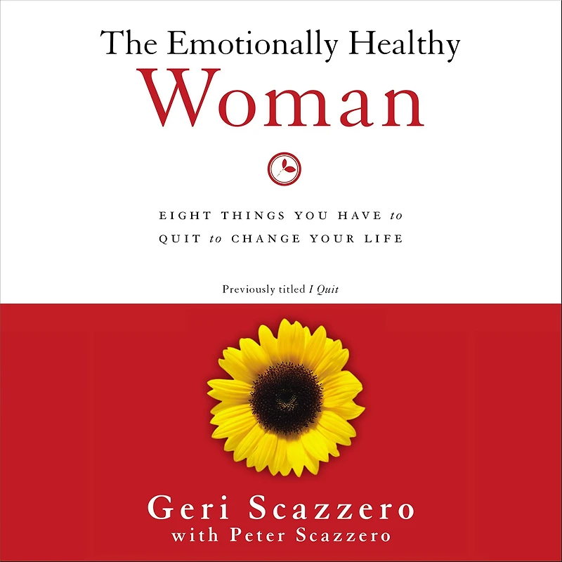 The Emotionally Healthy Woman: Eight Things You Have to Quit Change Your Life