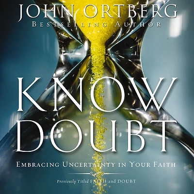 Know Doubt: Embracing Uncertainty Your Faith