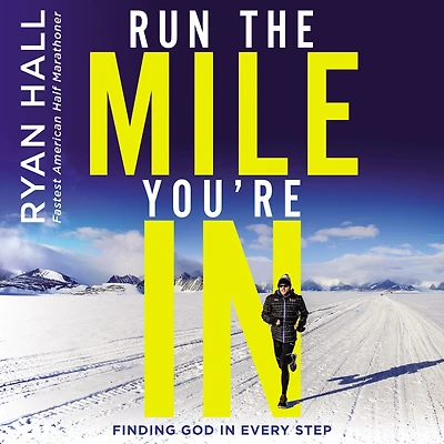 Run the Mile You're In: Finding God Every Step