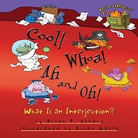 Cool! Whoa! Ah and Oh!: What Is an Interjection?
