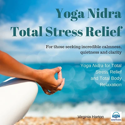 Yoga Nidra - Total Stress Relief & Relaxation: For those seeking incredible calmness, quietness and clarity
