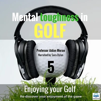 Mental Toughness In Golf - 5 of 10 Enjoying your Golf: Mental Toughness In Golf