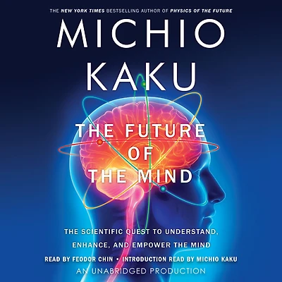 the Future of Mind: Scientific Quest to Understand, Enhance, and Empower Mind
