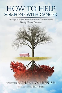 How to Help Someone with Cancer: 70 Ways Cancer Patients and Their Families During Treatment