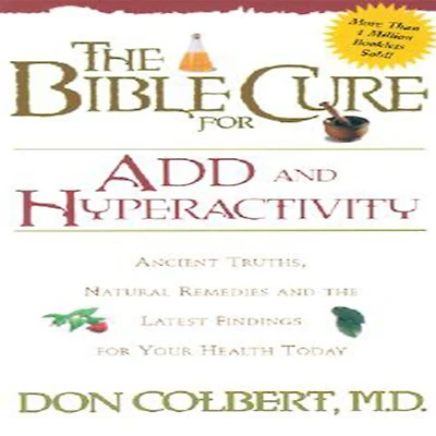 the Bible Cure for ADD and Hyperactivity: Ancient Truths, Natural Remedies Latest Findings Your Health Today