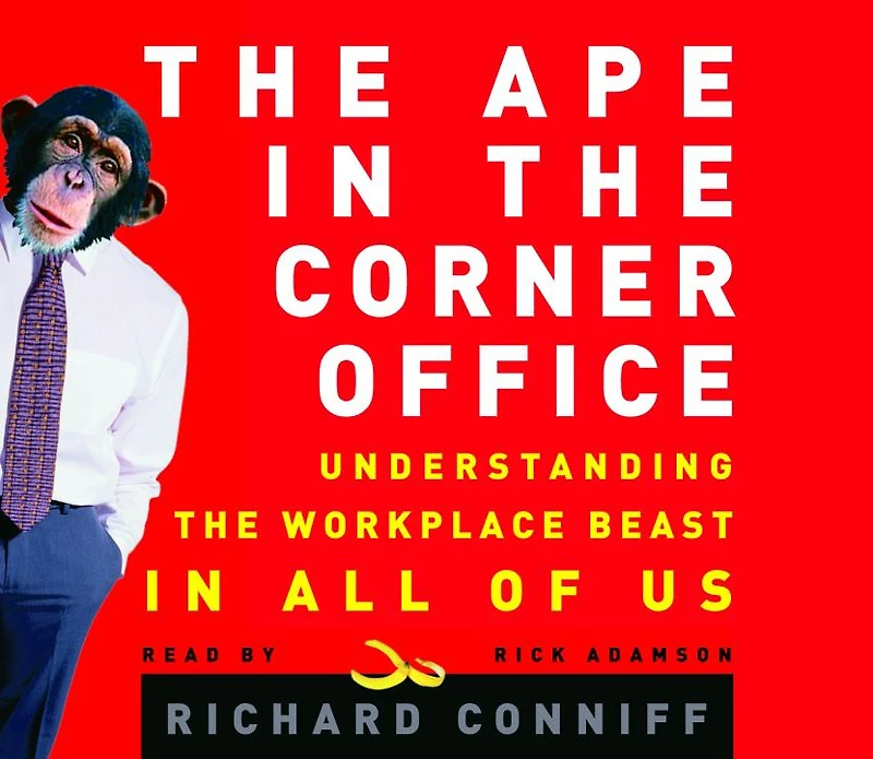 The Ape in the Corner Office: How to Make Friends, Win Fights and Work Smarter by Understanding Human Nature (Abridged)