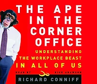 The Ape in the Corner Office: How to Make Friends, Win Fights and Work Smarter by Understanding Human Nature (Abridged)
