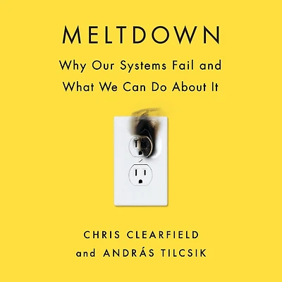 Meltdown: Why Our Systems Fail and What We Can Do About It