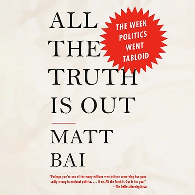 All The Truth Is Out: Week Politics Went Tabloid