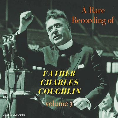 Rare Recording of Father Charles Coughlin, A - Vol. 3