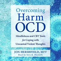 Overcoming Harm OCD: Mindfulness and CBT Tools for Coping with Unwanted Violent Thoughts
