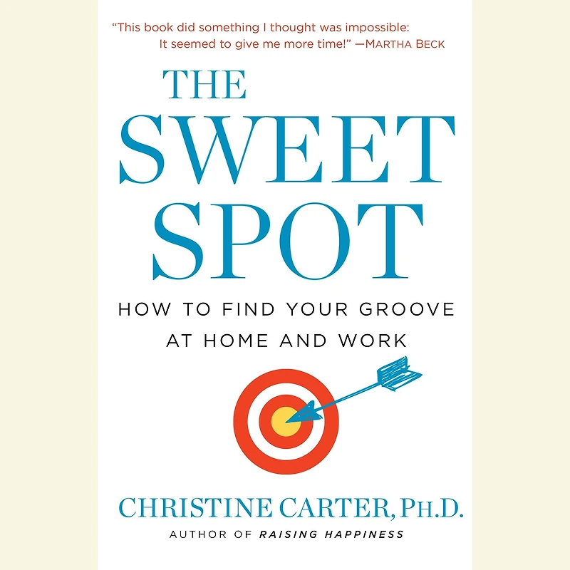 The Sweet Spot: How to Find Your Groove at Home and Work