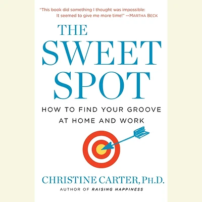 The Sweet Spot: How to Find Your Groove at Home and Work