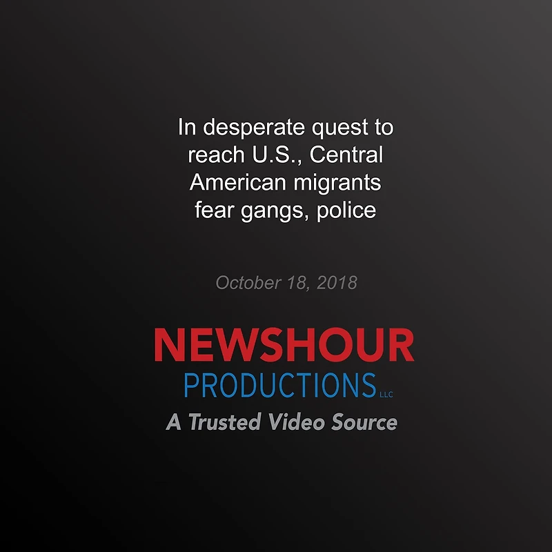 In Desperate Quest to Reach U.S., Central American Migrants Fear Gangs, Police