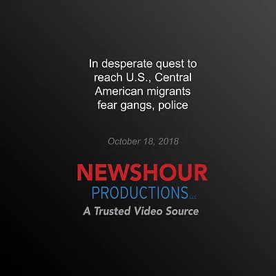 In Desperate Quest to Reach U.S., Central American Migrants Fear Gangs, Police
