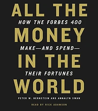All the Money World: How Forbes 400 Make--and Spend--Their Fortunes