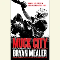 Muck City: Winning and Losing Football's Forgotten Town