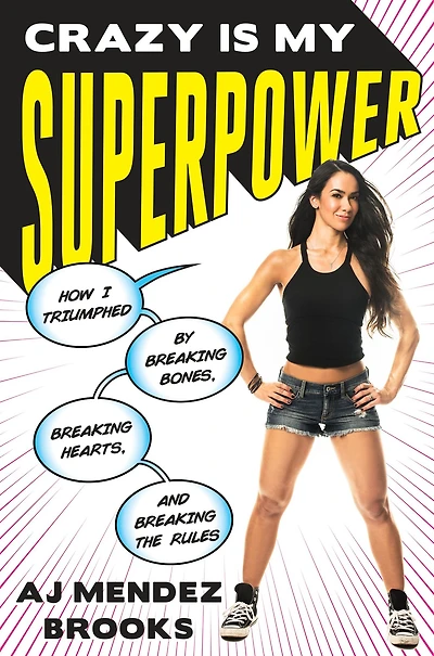 Crazy Is My Superpower: How I Triumphed by Breaking Bones, Breaking Hearts, and Breaking the Rules