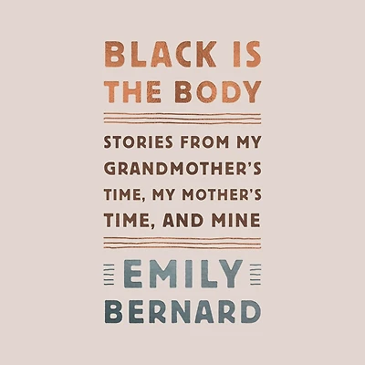 Black Is the Body: Stories from My Grandmother's Time, Mother's and Mine