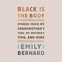 Black Is the Body: Stories from My Grandmother's Time, Mother's and Mine