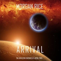 Arrival (The Invasion ChroniclesBook Two): A Science Fiction Thriller